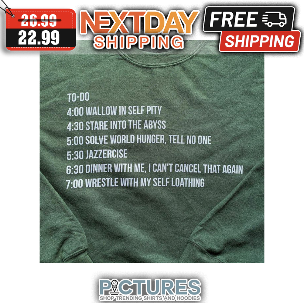 To Do Wallow In Self Pity Wrestle With My Self Loathing shirt