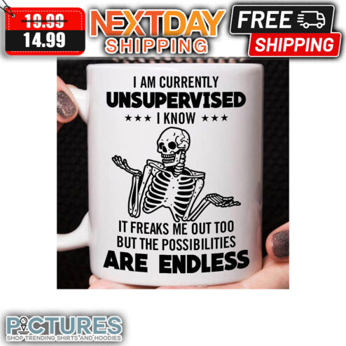 Skeleton I Am Currently Unsupervised I Know It Freaks Me Out Too But The Possibilities Are Endless mug