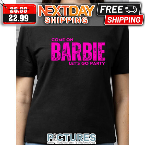 Come On Barbie Let's Go Party Vintage shirt