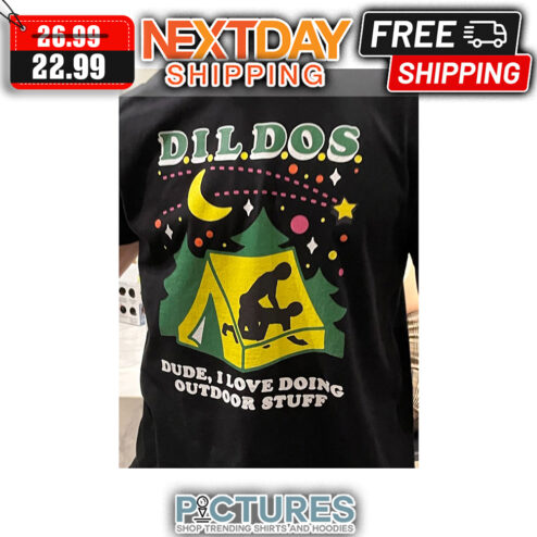 Dil Dos Dude I Love Doing Outdoor Stuff shirt