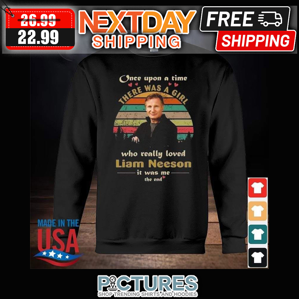 Once Upon A Time There Was A Girl Who Really Loved Liam Neeson It Was Me Retro Sunset Vintage shirt