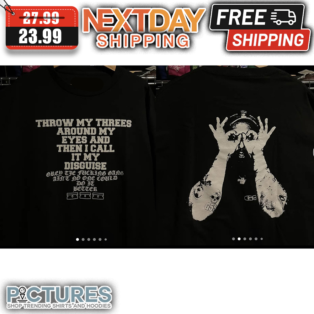 Throw My Threes Around My Eyes And Then I Call It My Disguise shirt