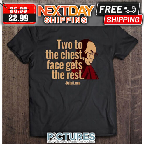 Two To The Chest Face Gets The Rest Dalai Lama shirt