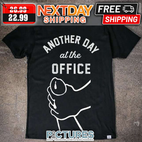 Another Day At The Office shirt