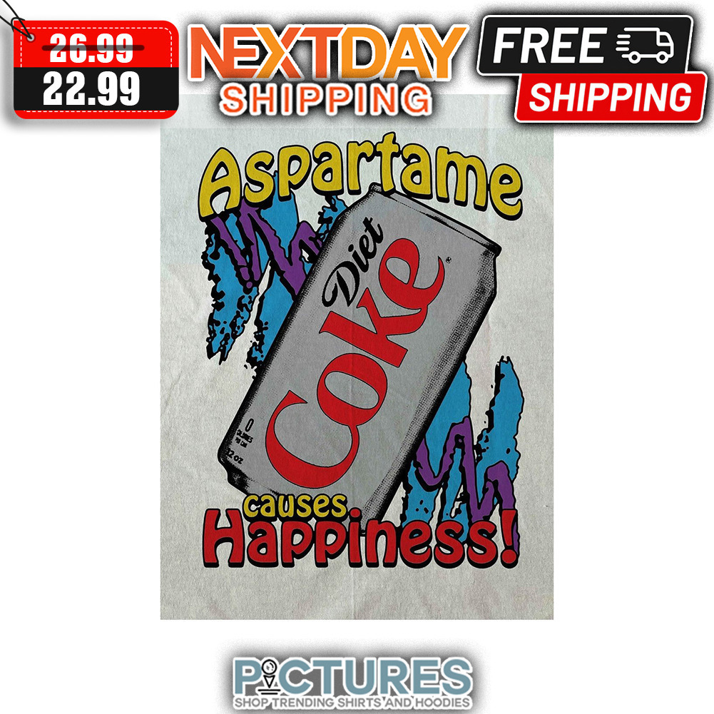 Aspartame Diet Coke Causes Happiness shirt
