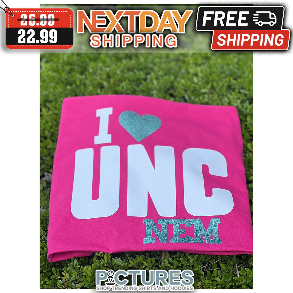 I Love UNC Nem shirt