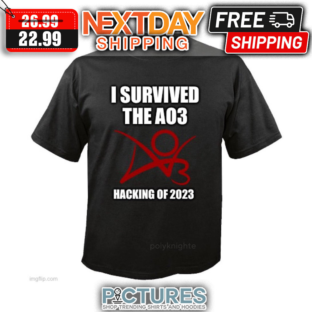 I Survived The A03 Hacking Of 2023 shirt