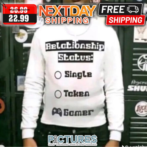 Relationship Status Single Taken Gamer shirt
