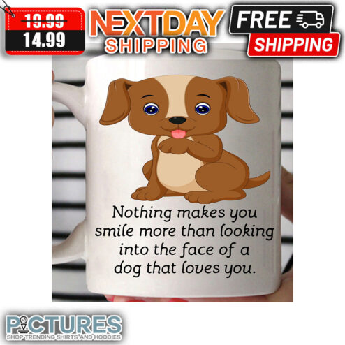 Nothing Makes You Smile More Than Looking Into The Face Of A Dog That Loves You mug