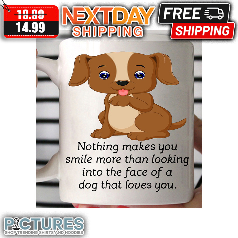 Nothing Makes You Smile More Than Looking Into The Face Of A Dog That Loves You mug