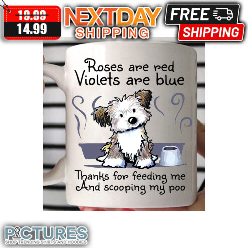 Roses Are Red Violets Are Blue Thanks For Feeding Me And Scooping My Poo mug