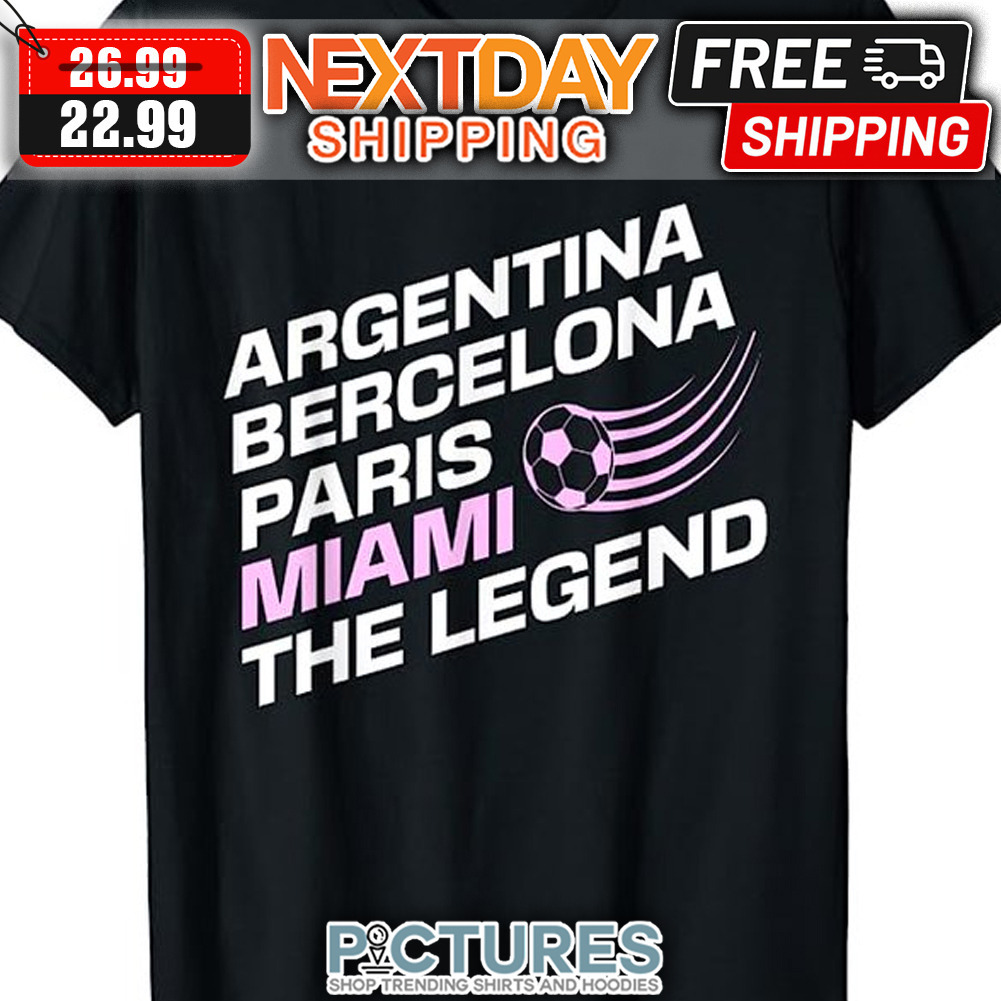 Argentina Bercelona Paris Miami The Legend shirt