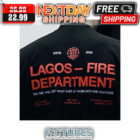 ESTD 2020 Lagos-fire Department The Fire WIll Test What Sort Of Work Each One Has Done shirt