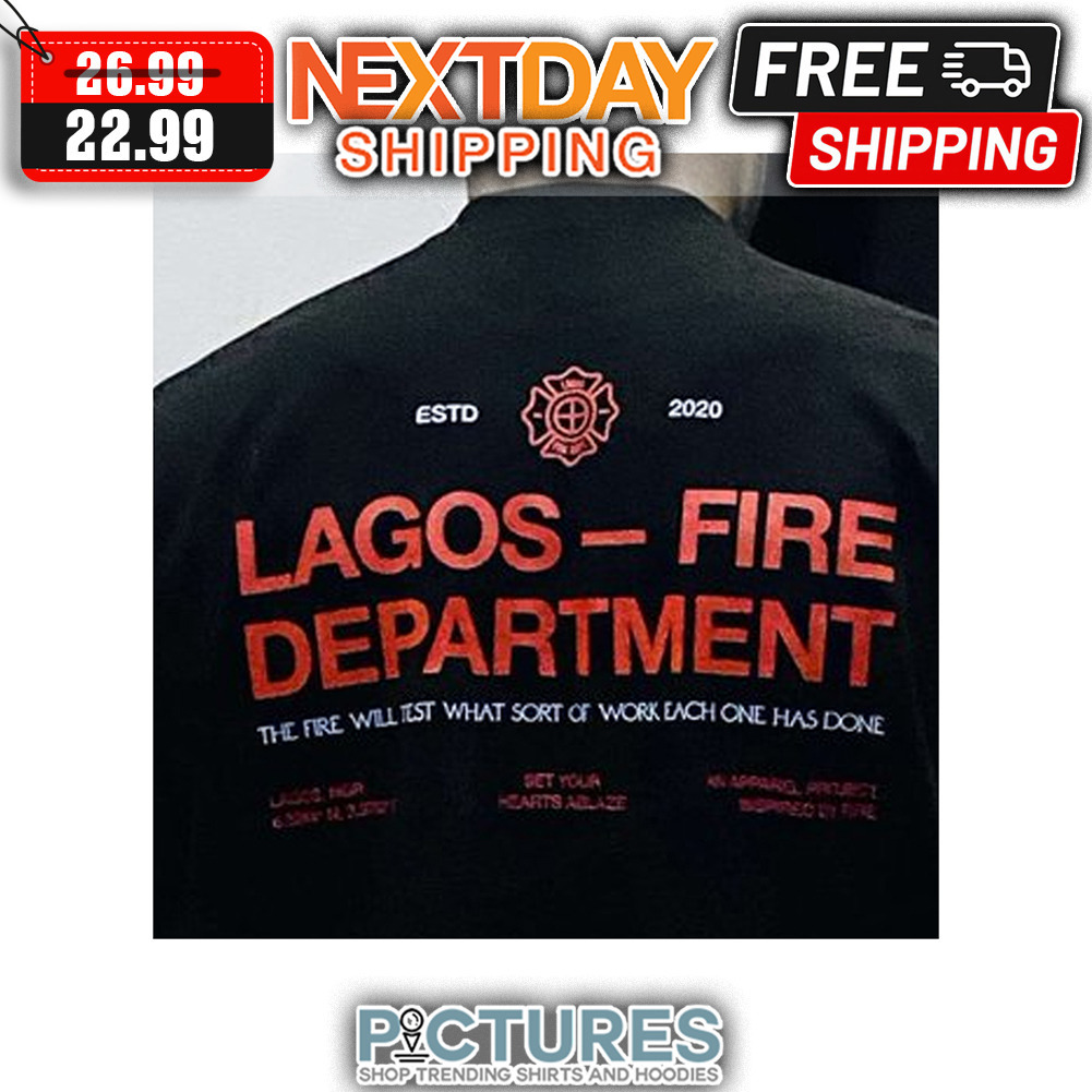 ESTD 2020 Lagos-fire Department The Fire WIll Test What Sort Of Work Each One Has Done shirt