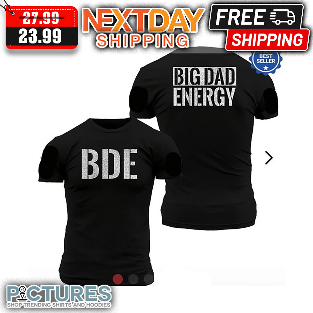 BDE Big Dad Energy Vintage shirt