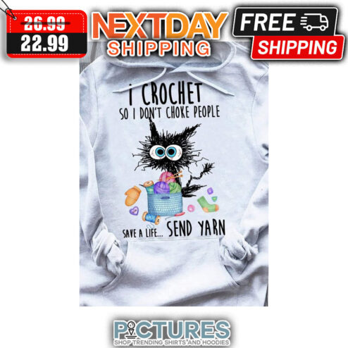 Crazy Cat I Crochet So I Don't Choke People Save A Life Send Yarn shirt