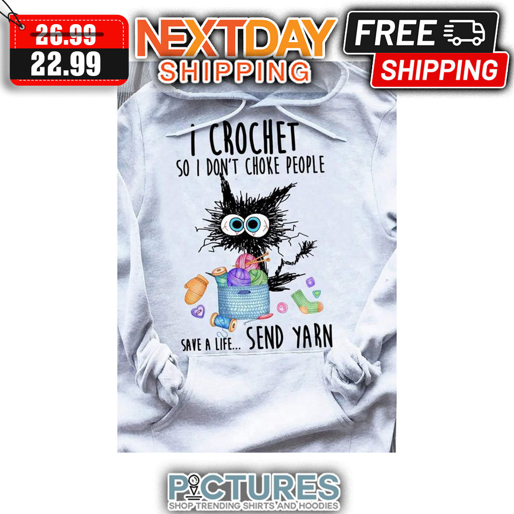 Crazy Cat I Crochet So I Don't Choke People Save A Life Send Yarn shirt