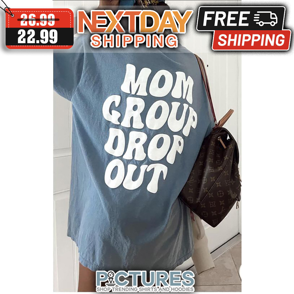 Mom Group Drop Out shirt