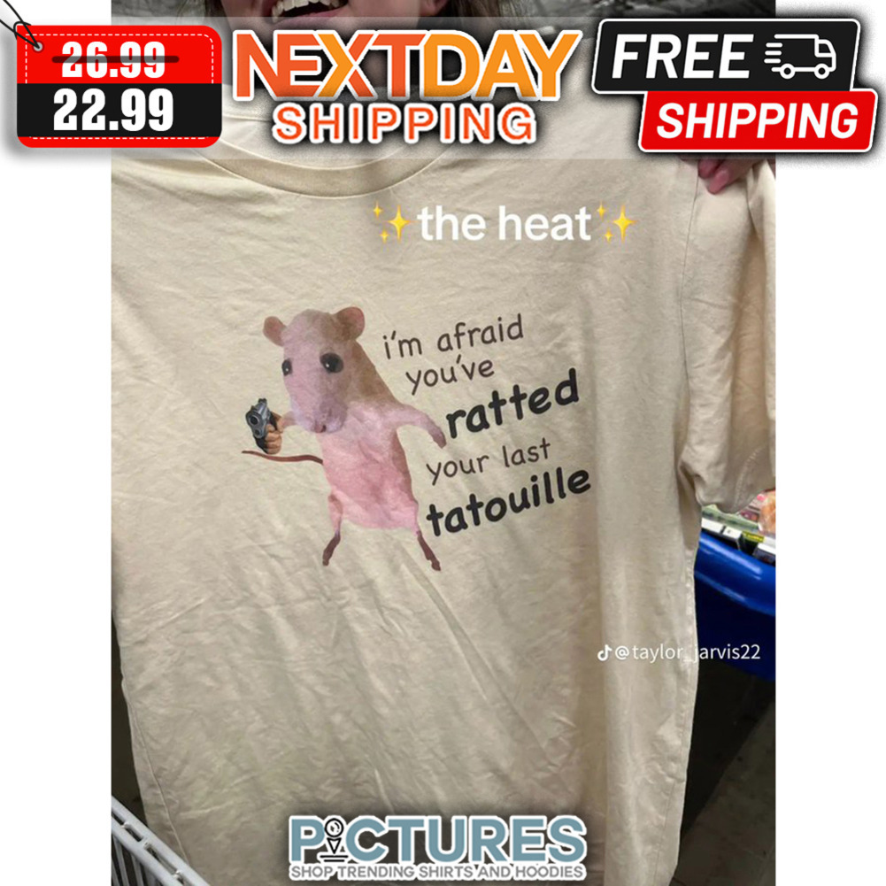 Mouse I'm Afraid You've Ratted Your Last Tatouille shirt