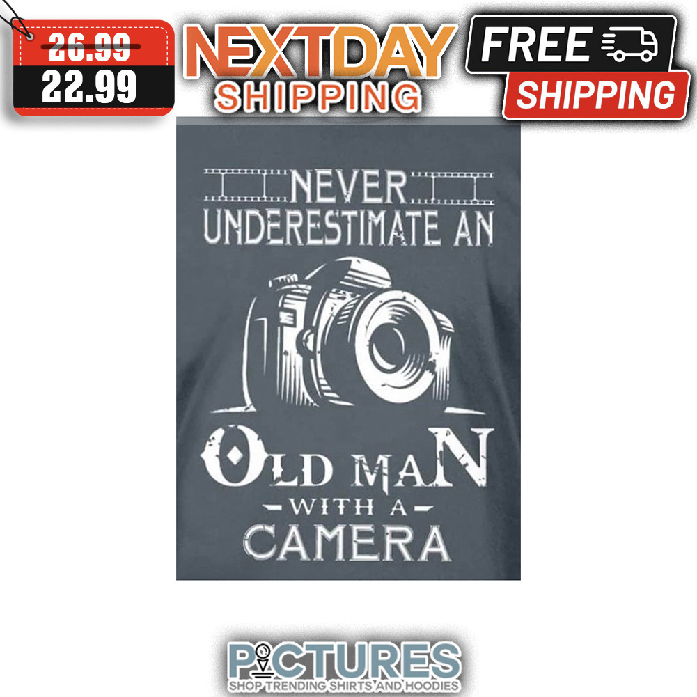 Never Underestimate An Old Man With A Camera shirt