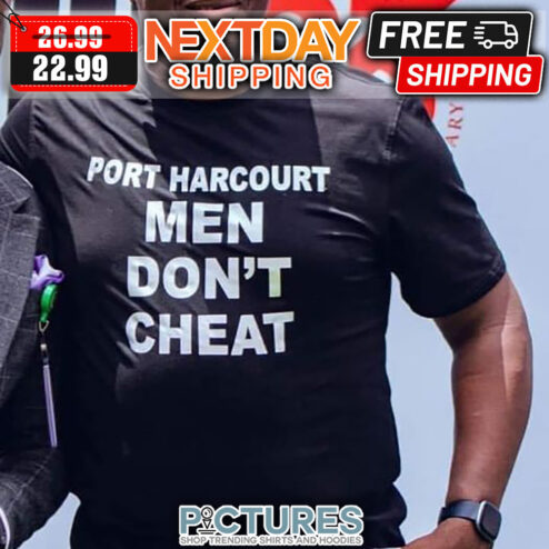 Port Harcourt Men Don't Cheat shirt
