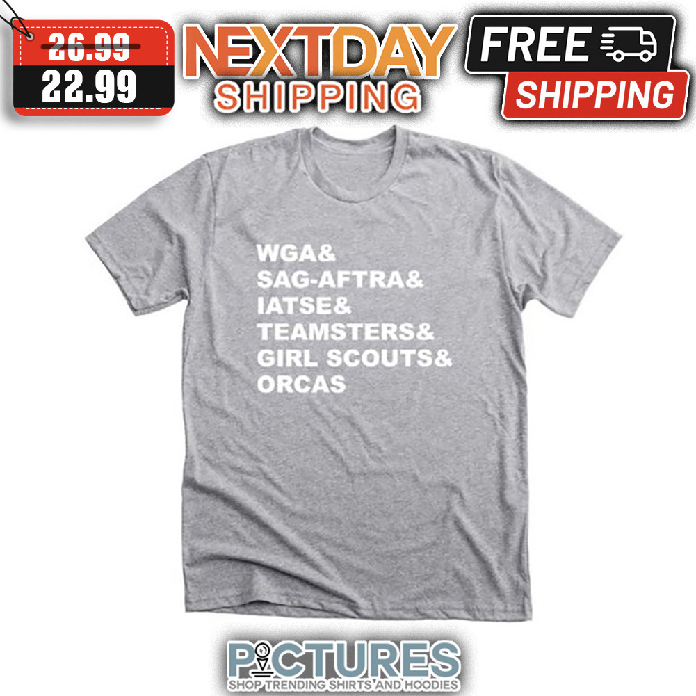 WGA ' Sag-aftra ' Iatse ' Teamsters ' Girl Scouts ' Orcas shirt