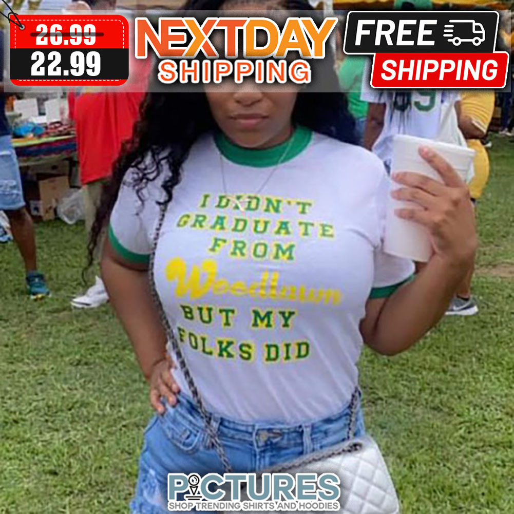 I Didn't Graduate From Weedlawn But My Folks Did shirt