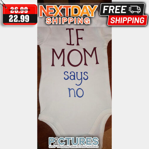 If Mom Says No shirt