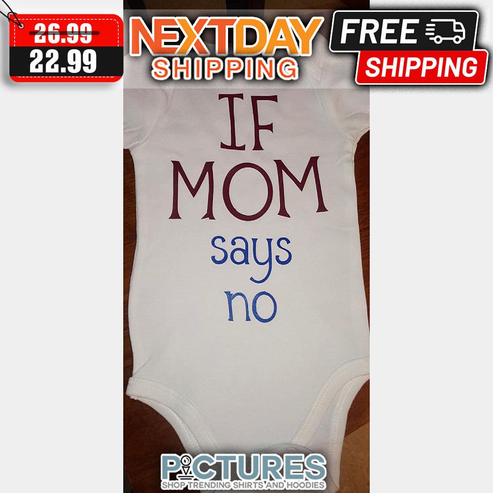 If Mom Says No shirt
