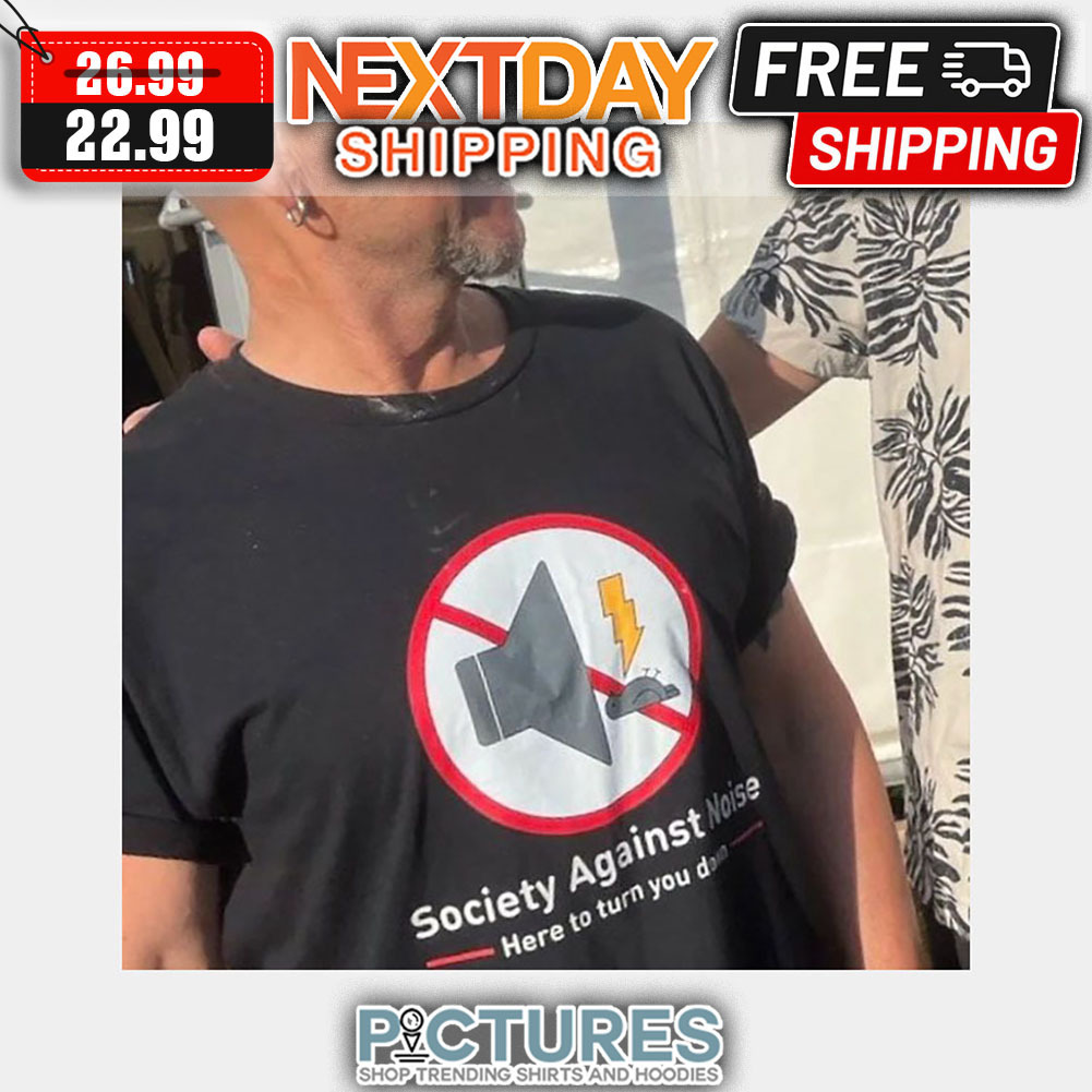 Mute Soicety Against Noise Here To Turn You Dam shirt