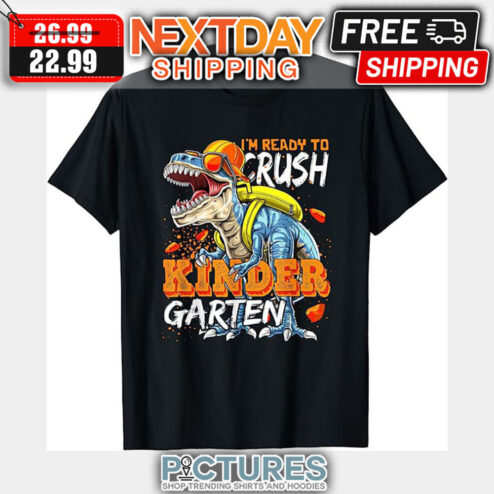 T-rex I'm Ready To Crush Kinder Garten Back To School shirt