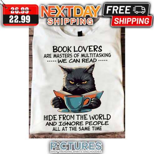 Cat Book Lovers Are Masters Of Multitasking We Can Read Hide From The World And Ignore People All At The Same Time shirt