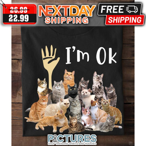 Cat's I'm Ok shirt