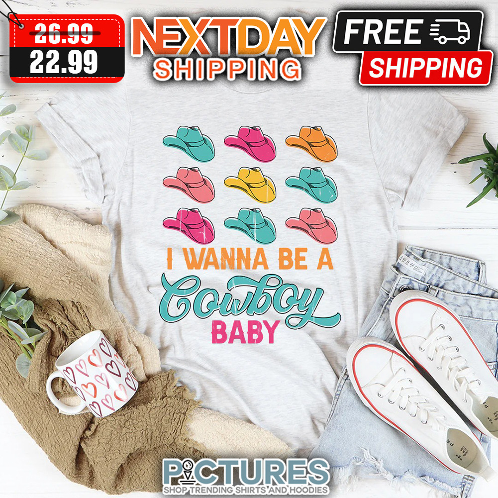 Cowboys Hat I Wanna Be A Cowboy Baby shirt