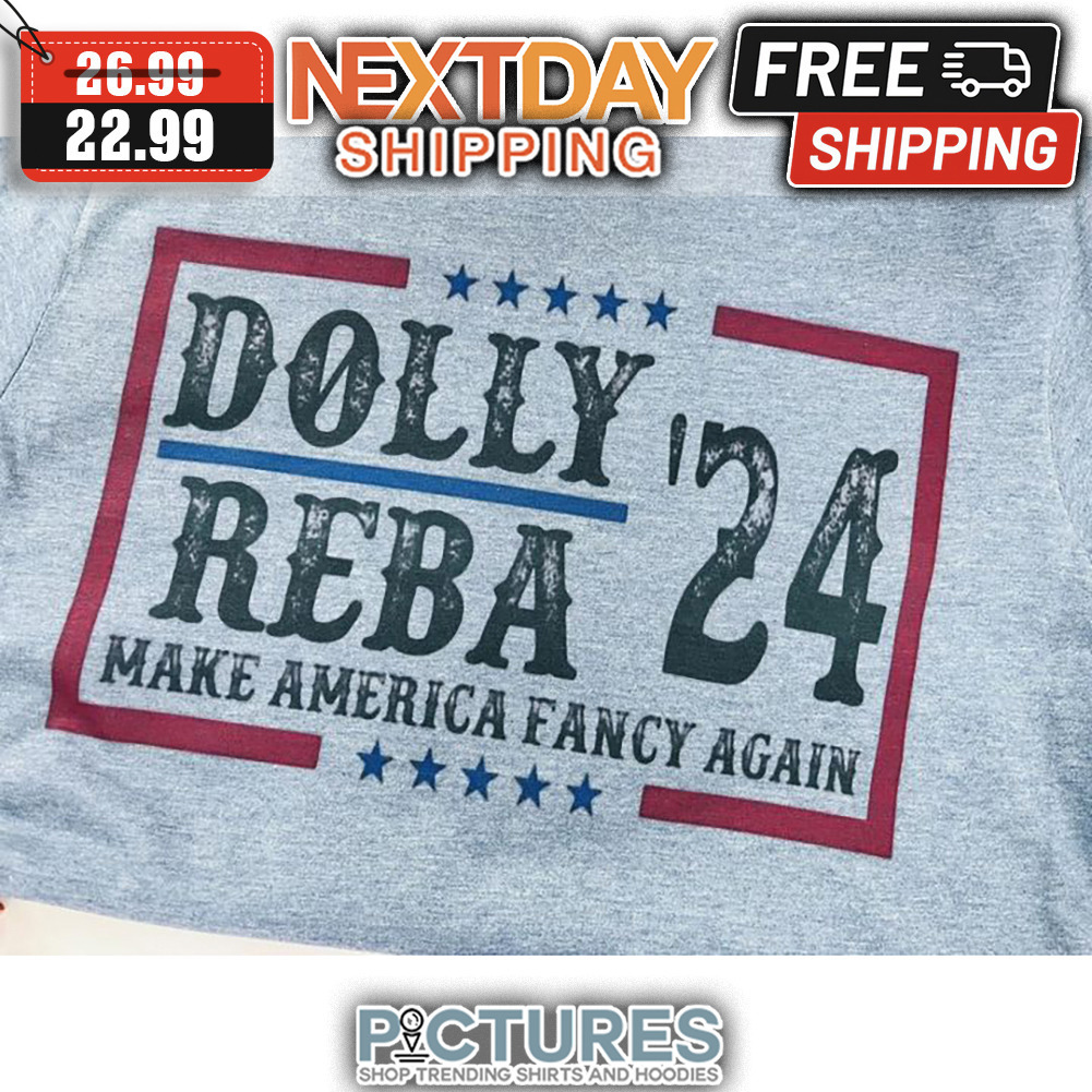 Dolly Reba 2024 Make America Fancy Again Vintage shirt