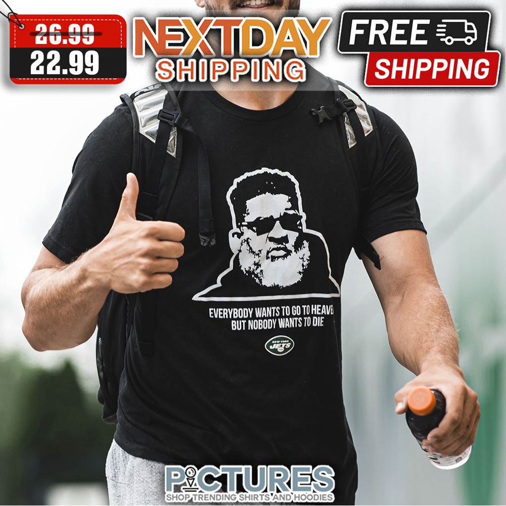 Everybody Wants To Go To Heaven But Nobody Wants To Die New York Jets shirt