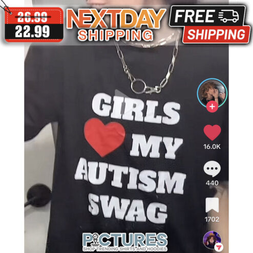 Girls Love My Autism Swag shirt