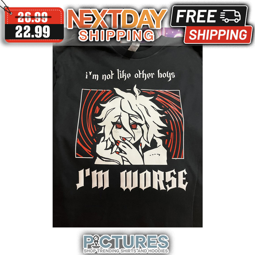 I'm Not Like Other Boys I'm Worse shirt