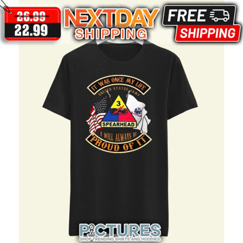It Was Once My Life United States Army Spearhead I Will Always Be Proud Of It shirt