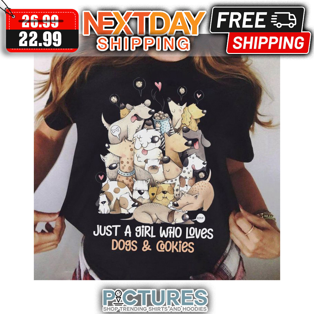Just A Girl Who Loves Dogs And Cookies shirt