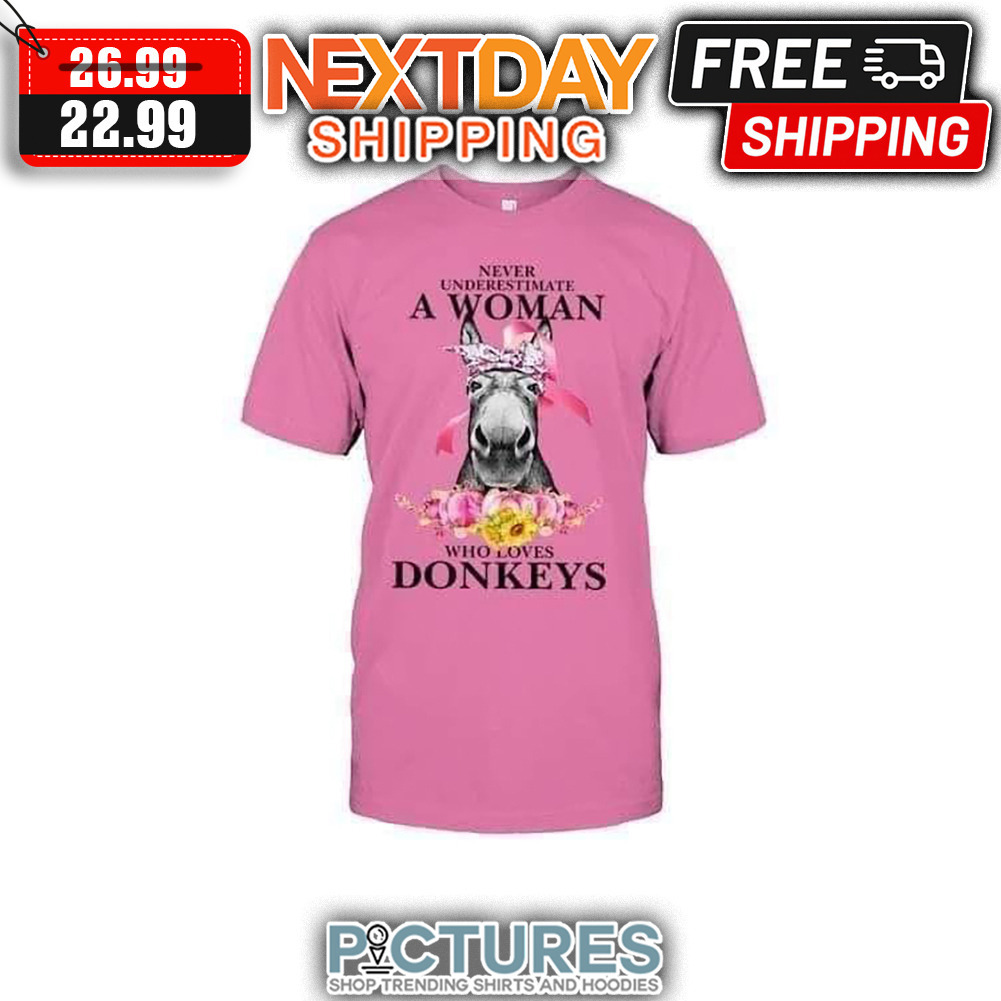Never Underestimate A Woman Who Loves Donkeys shirt