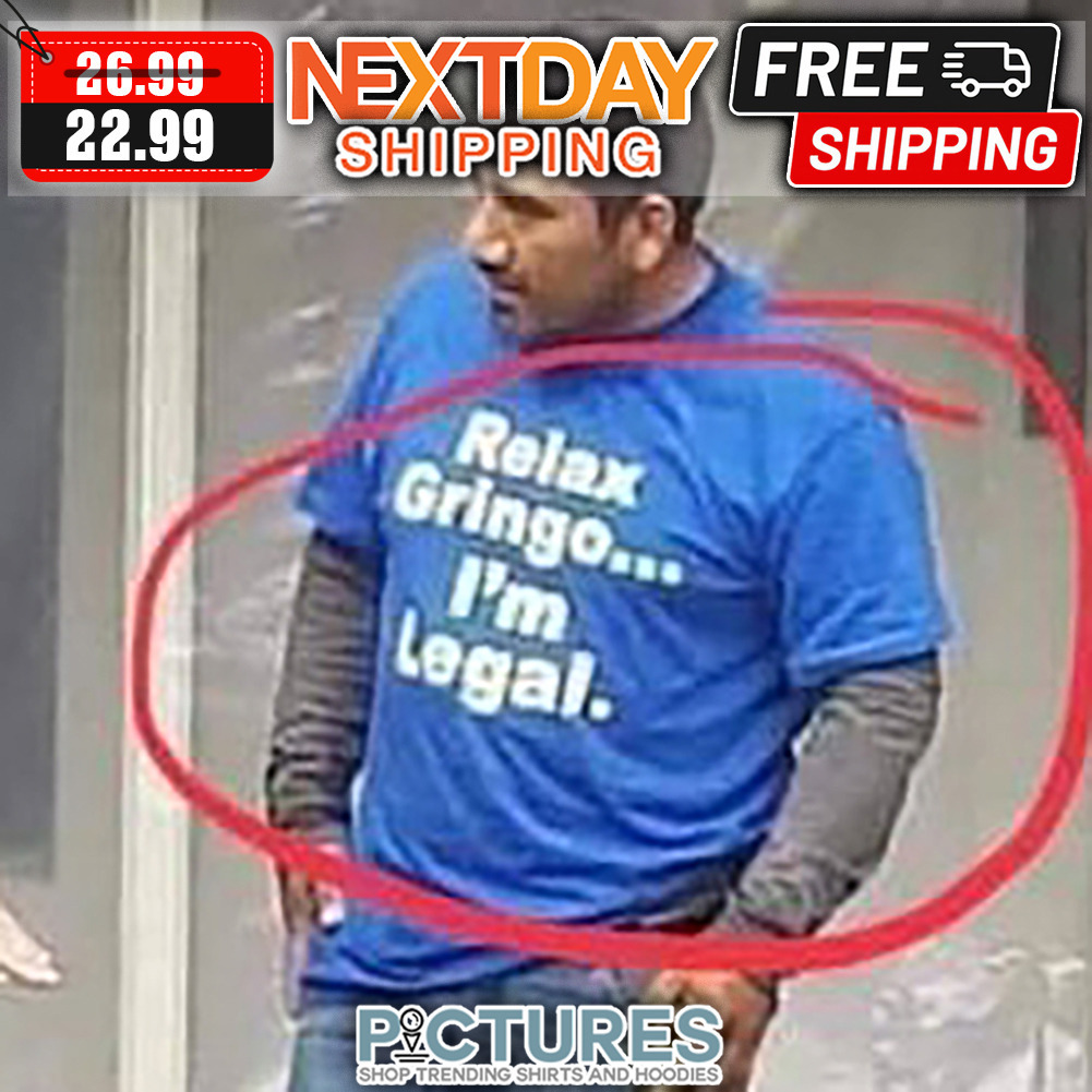 Relax Gringo I'm Legal shirt