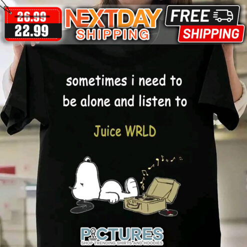 Snoopy Sometimes I Need To Be Alone And Listen To Juice WRLD shirt
