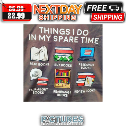Things I Do In My Spare Time Read Books Buy Books Research Books shirt