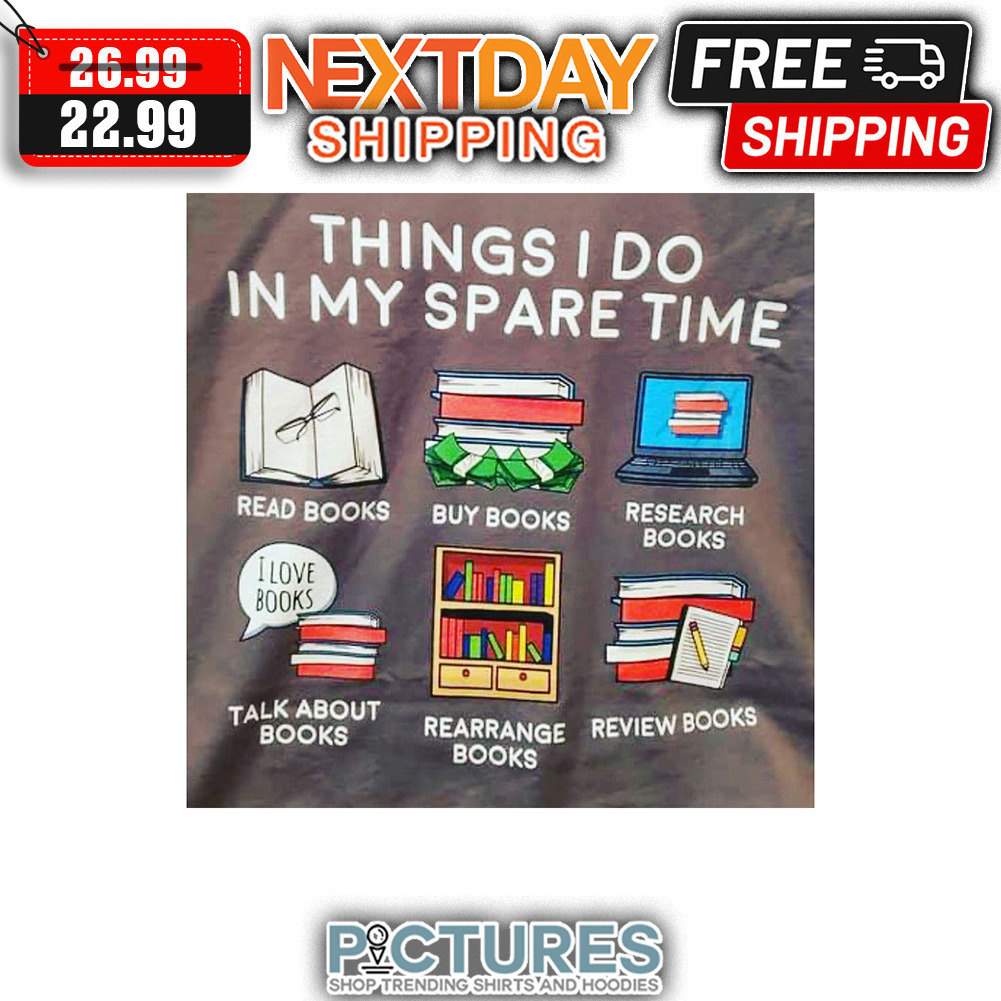 Things I Do In My Spare Time Read Books Buy Books Research Books shirt