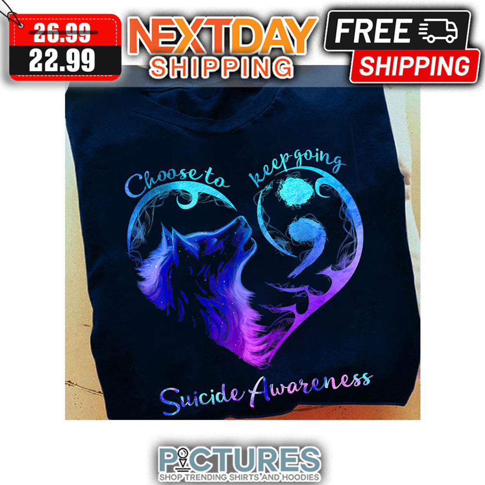 Wolf Heart Choose To Keep Going Suicide Awareness shirt