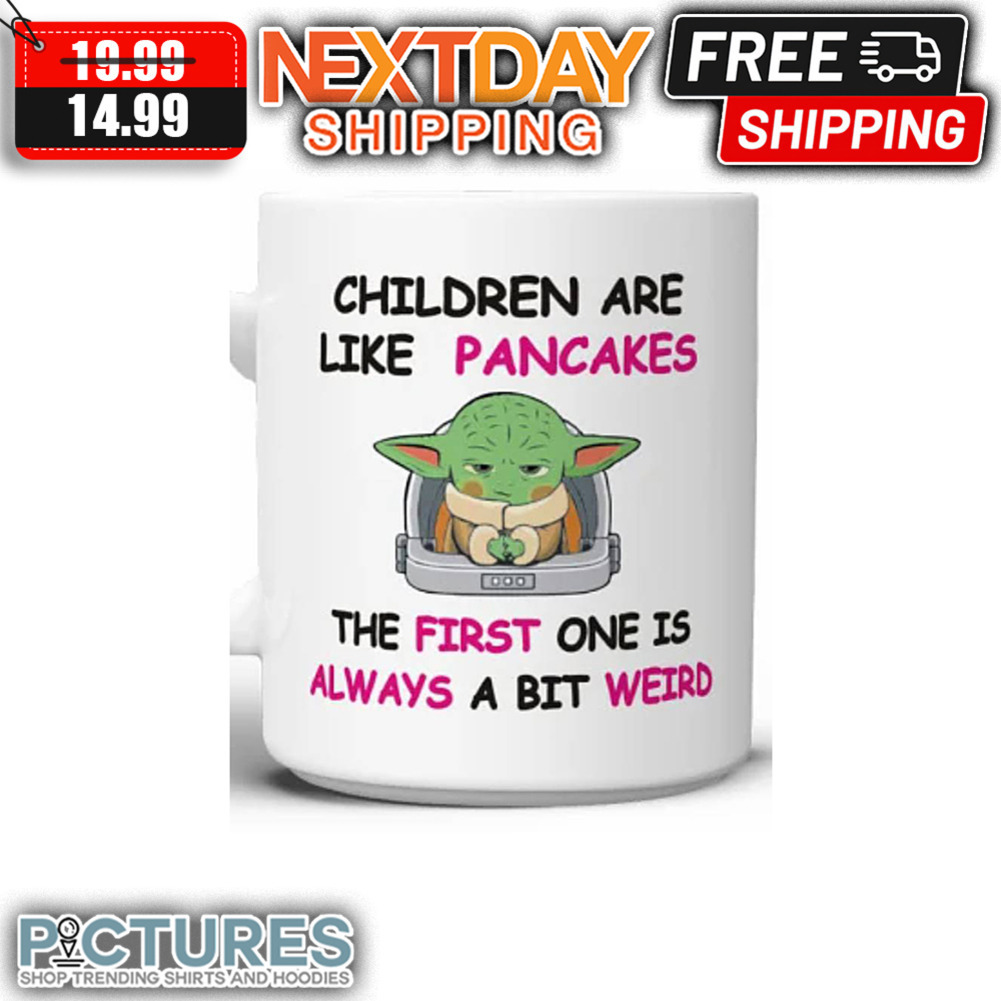 FREE shipping Baby Yoda Children Are Like Pancakes The First One Is ...