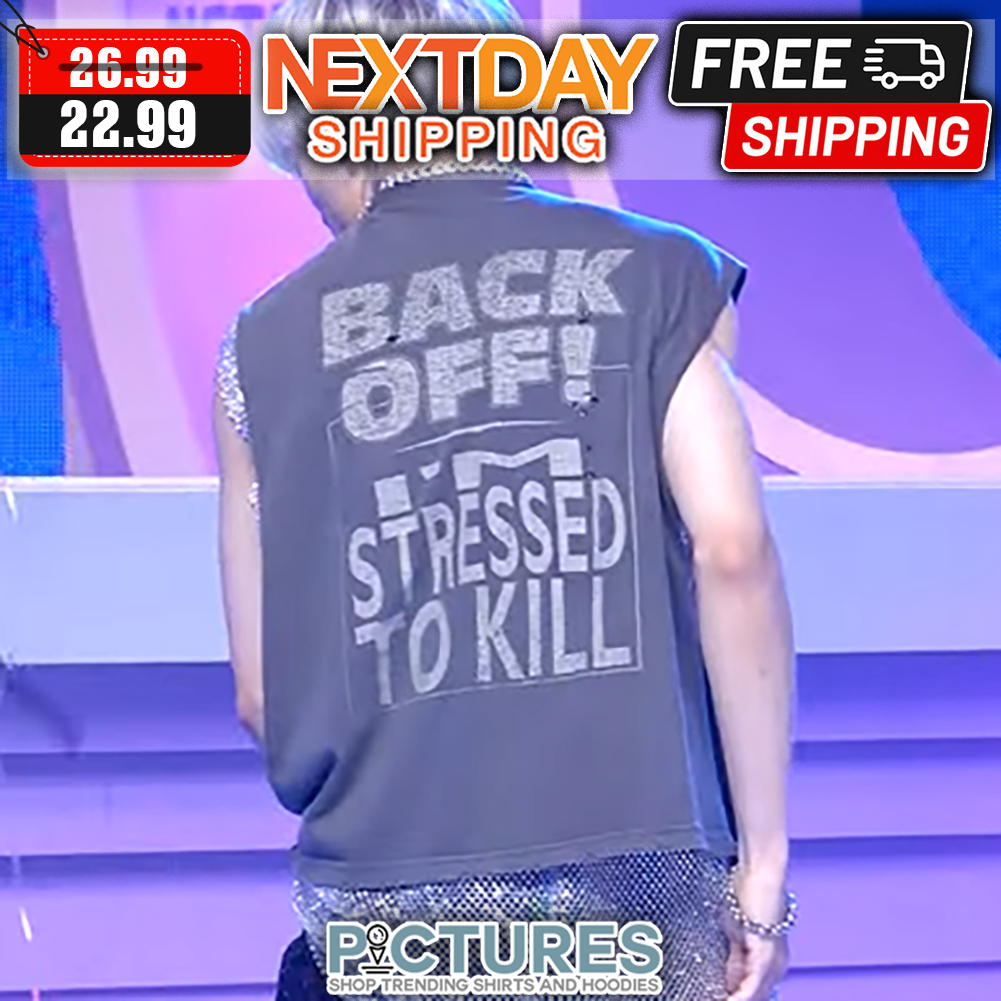 FREE shipping Back Off I'm Stressed To Kill shirt, Unisex tee