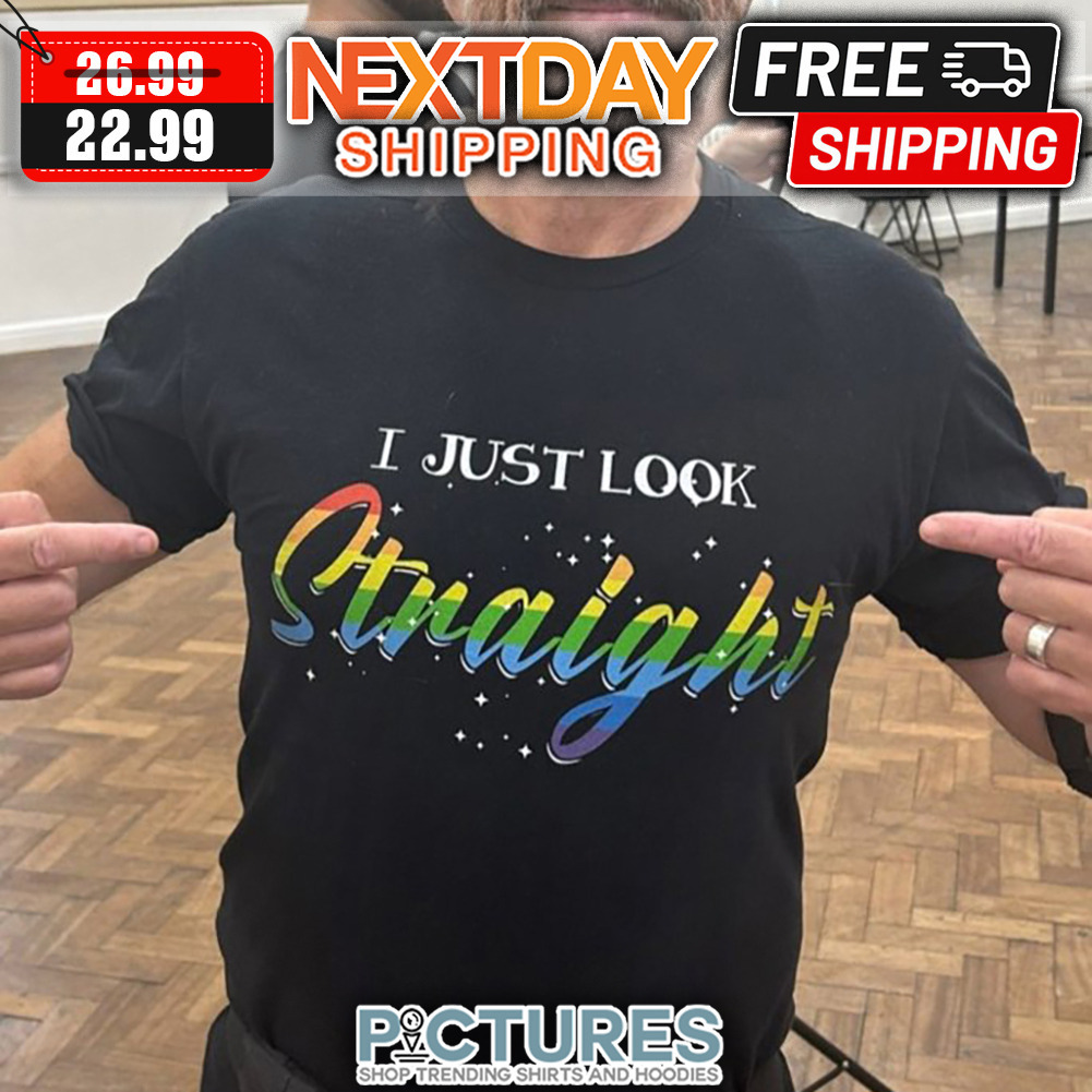 I Just Look Straight LGBT shirt