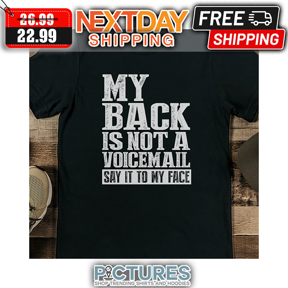 My Back Is Not A Voicemail Say It To My Face Vintage shirt
